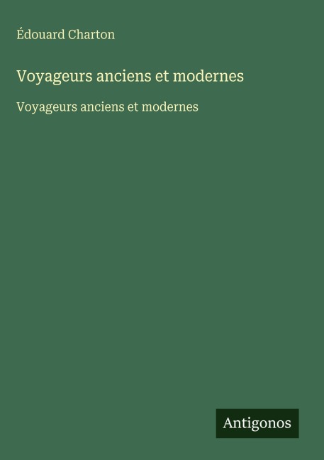 Voyageurs anciens et modernes - Édouard Charton