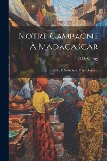 Notre Campagne À Madagascar: Notes Et Souvenirs D'un Volontaire - G. De Corlay