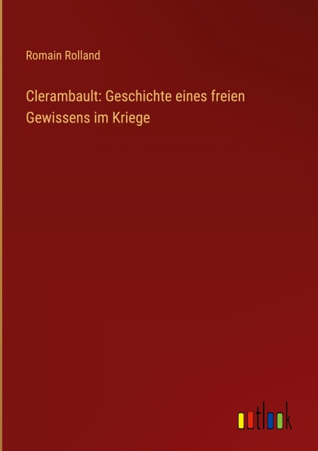 Clerambault: Geschichte eines freien Gewissens im Kriege - Romain Rolland