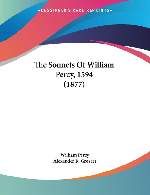 The Sonnets Of William Percy, 1594 (1877) - William Percy