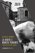 La verità è moneta perdente. Palermo di vite, di lotte e di silenzi - Beatrice Monroy