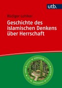 Cover-Bild zum Titel 'Geschichte des islamischen Denkens über Herrschaft' von 'Rüdiger Lohlker'
