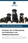 Cover-Bild zum Titel 'Analysen der Fortbewegung von Rottweilern mit Hüftgelenksdysplasie' von 'Fábio André Pinheiro de Araújo'