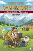 Cover-Bild zum Titel 'Dampfmoser und der tödliche Abgesang: Alpenkrimi: Kommissar Dampfmoser ermittelt 16' von 'Robert Gruber'