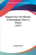 Cover-Bild zum Titel 'Rapport Sur Une Mission Archeologique Dans Le Yemen (1872)' von 'Joseph Halevy'