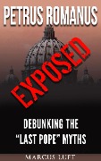 Cover-Bild zum Titel 'Petrus Romanus, Exposed - Debunking the "Last Pope" Myths' von 'Marcus Luft'