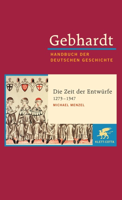 Gebhardt Handbuch der Deutschen Geschichte / Die Zeit der Entwürfe (1273-1347) - Michael Menzel