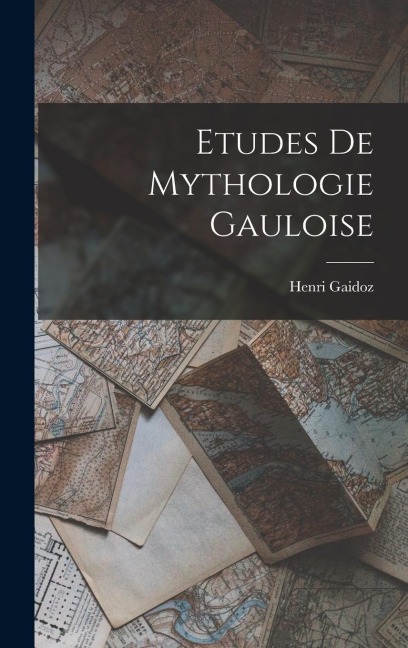 Etudes De Mythologie Gauloise - Henri Gaidoz