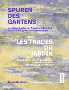 Cover-Bild zum Titel 'Spuren des Gartens in zeitgenössischer französischer und deutscher Landschaftsarchitektur / Les traces du jardin dans l'architecture du paysage contemporaine française et allemande' von ''