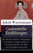 Cover-Bild zum Titel 'Gesammelte Erzählungen: Das Gold von Caxamalca + Donna Johanna von Castilien + Schläfst du Mutter? + Geronimo de Aguilar + Der Mann von vierzig Jahren und viel mehr' von 'Jakob Wassermann'