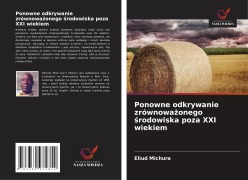 Cover-Bild zum Titel 'Ponowne odkrywanie zrównowa¿onego ¿rodowiska poza XXI wiekiem' von 'Eliud Michura'