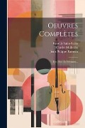 Oeuvres Complètes: Les Fêtes De Polymnie... - Jean Philippe Rameau, Camille Saint-Saëns, Charles Malherbe