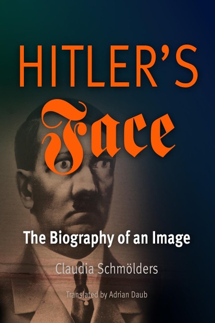 Hitler's Face - Claudia Schmölders