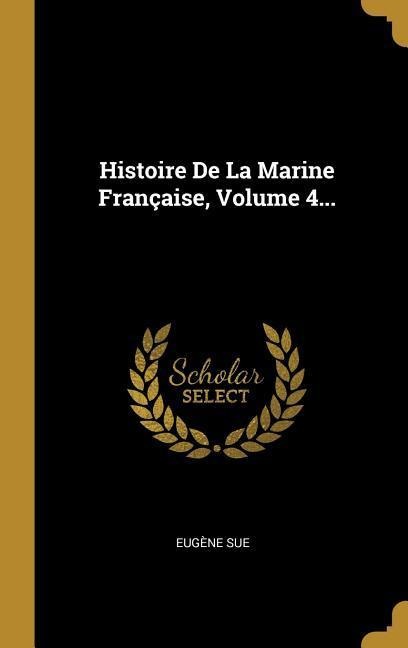 Histoire De La Marine Française, Volume 4... - Eugène Sue