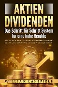 Cover-Bild zum Titel 'AKTIEN DIVIDENDEN - Das Schritt für Schritt System für eine hohe Rendite: Wie Sie an der Börse in Aktien und ETFs intelligent investieren, passives Einkommen erzielen und maximal Vermögen aufbauen' von 'William Lakefield'