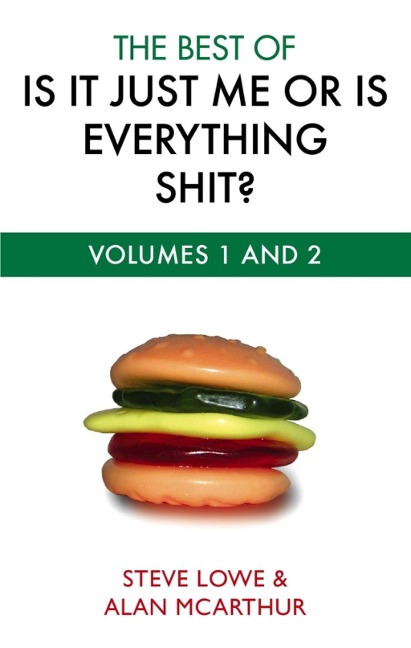 The Best Of Is It Just Me Or Is Everything Shit? - Steve Lowe, Alan McArthur