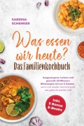 Cover-Bild zum Titel 'Was essen wir heute? Das Familienkochbuch:  Ausgewogene, leckere und gesunde 20-Minuten-Blitzrezepte mit nur 5 Zutaten - wenn mal wieder niemand weiß, was gekocht werden soll! - inkl. 5 Bonus E-Books' von 'Sabrina Schenker'