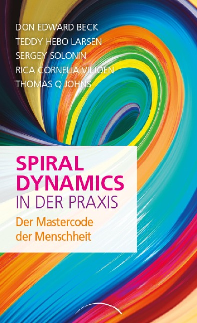 Spiral Dynamics in der Praxis - Don Edward Beck, Thomas Q. Johns, Rica Cornelia Viljoen, Teddy Hebo Larsen, Sergey Solonin