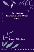 Cover-Bild zum Titel 'The German Lieutenant, and Other Stories' von 'August Strindberg'