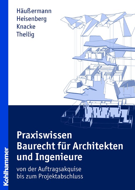 Praxiswissen Baurecht für Architekten und Ingenieure - Daniel Häußermann, Julia Heisenberg, Jürgen Knacke, Andreas Theilig