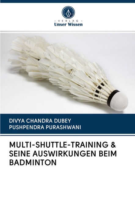 MULTI-SHUTTLE-TRAINING & SEINE AUSWIRKUNGEN BEIM BADMINTON - Divya Chandra Dubey, Pushpendra Purashwani