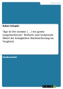 Cover-Bild zum Titel '"Ego in Dei nomine [...] rex gentis Langobardorum". Rotharis und Liutprands Mittel der königlichen Machtsicherung im Vergleich' von 'Ruben Schapke'