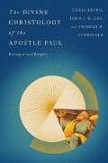 The Divine Christology of the Apostle Paul - Christopher R. Bruno, John J. R. Lee, Thomas R. Schreiner