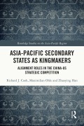 Cover-Bild zum Titel 'Asia-Pacific Secondary States as Kingmakers' von 'Richard J. Cook, Maximilian Ohle, Zhaoying Han'