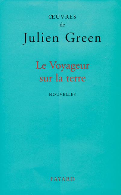 Le Voyageur sur la terre - Julien Green