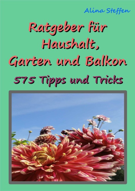 Ratgeber für Haushalt, Garten und Balkon - Alina Steffen