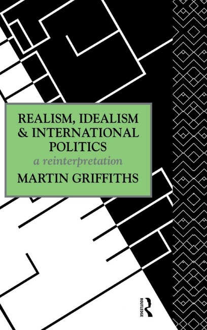 Realism, Idealism and International Politics - Martin Griffiths