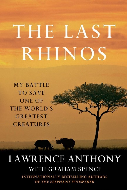 The Last Rhinos - Lawrence Anthony, Graham Spence