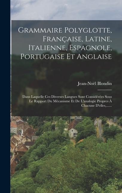 Grammaire Polyglotte, Française, Latine, Italienne, Espagnole, Portugaise Et Anglaise - Jean-Noël Blondin