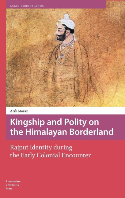 Kingship and Polity on the Himalayan Borderland - Arik Moran