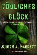 Cover-Bild zum Titel 'Tödliches Glück: Ein Romantic-Suspense-Roman Zum St. Patrick's Day' von 'Judith A. Barrett'
