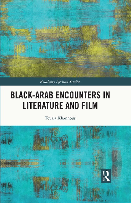 Black-Arab Encounters in Literature and Film - Touria Khannous