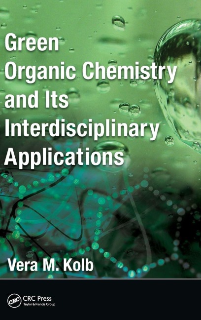 Green Organic Chemistry and its Interdisciplinary Applications - Vera M. Kolb