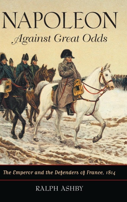Napoleon Against Great Odds - Ralph Ashby