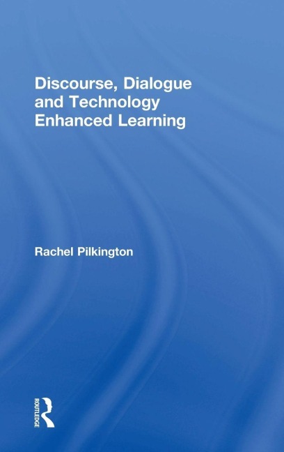 Discourse, Dialogue and Technology Enhanced Learning - Rachel Pilkington