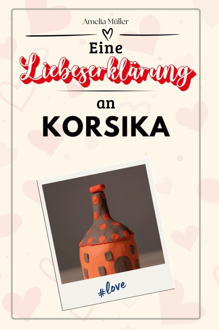Eine Liebeserklärung an Korsika - Amelia Müller
