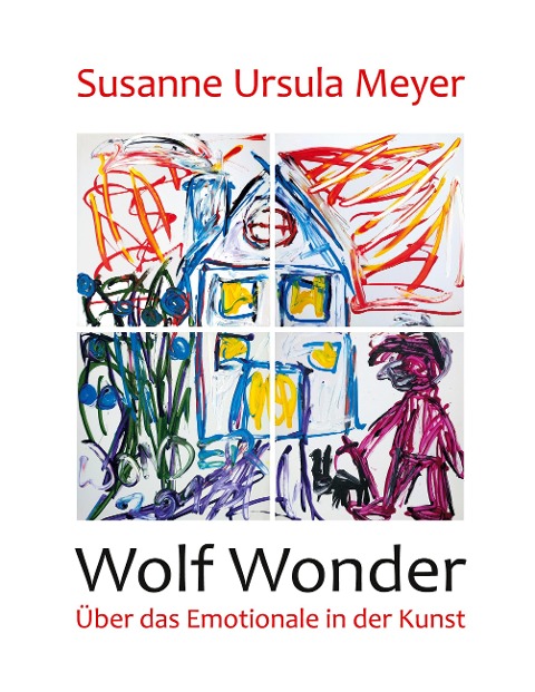 Wolf Wonder. Über das Emotionale in der Kunst - Susanne Ursula Meyer