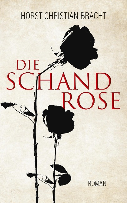 Die Schandrose - Horst Christian Bracht