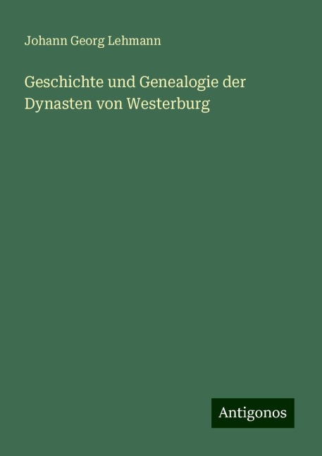 Geschichte und Genealogie der Dynasten von Westerburg - Johann Georg Lehmann