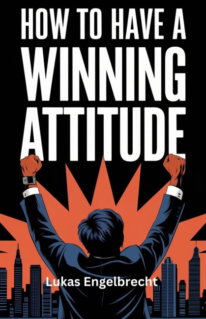 How to Have a Winning Attitude - Lukas Engelbrecht