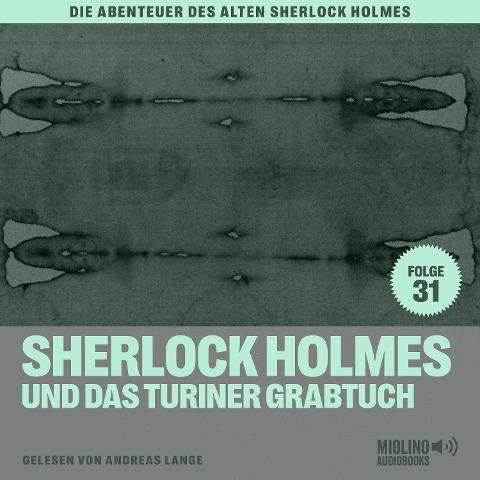 Sherlock Holmes und das Turiner Grabtuch (Die Abenteuer des alten Sherlock Holmes, Folge 31) - Arthur Conan Doyle, Charles Fraser