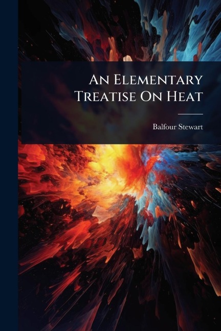 An Elementary Treatise On Heat - Balfour Stewart
