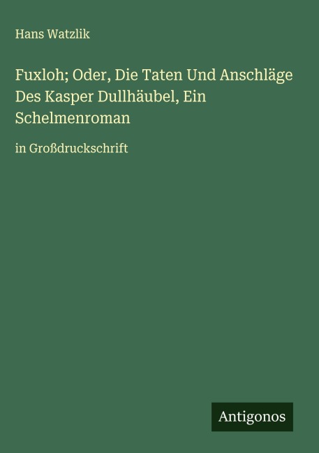 Fuxloh; Oder, Die Taten Und Anschläge Des Kasper Dullhäubel, Ein Schelmenroman - Hans Watzlik