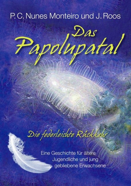Das Papolupatal. Die federleichte Rückkehr - P. C. Nunes Monteiro, J. Roos