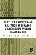 Cover-Bild zum Titel 'Identities, Practices and Education of Evolving Multicultural Families in Asia-Pacific' von ''