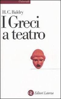 I greci a teatro. Spettacolo e forme della tragedia - Harold C. Baldry